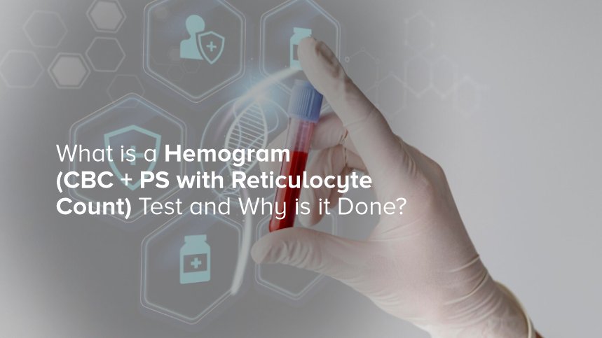 What is a Hemogram (CBC + PS with Reticulocyte Count) Test and Why is it Done?